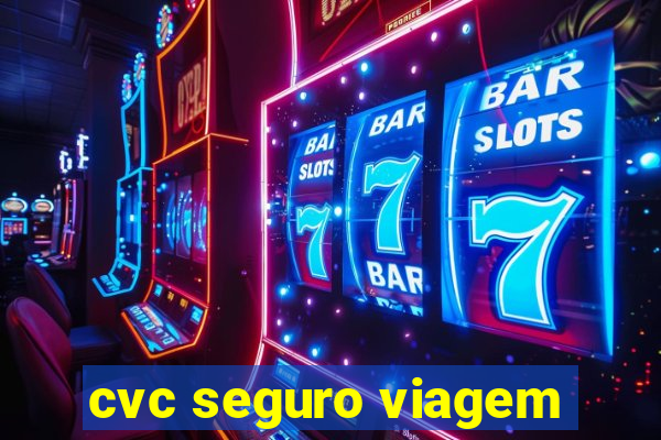 cvc seguro viagem